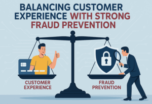Balancing Customer Experience and Fraud Prevention